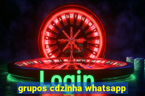 grupos cdzinha whatsapp